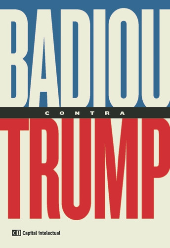 Badiou Contra Trump - Badiou, Alain - Badiou Alain