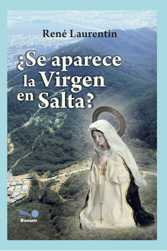 Libro: ¿se Aparece La Virgen En Salta?: Experiencia De Fe (r