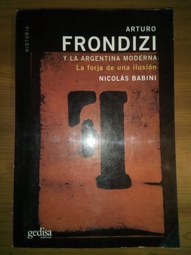 Libro Arturo Frondizi Y La Argentina Moderna Nicolás Babini