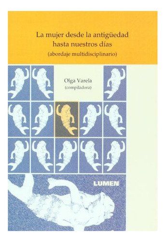 Mujer Desde La Antiguedad Hasta Nuestros Dias - Varela Olga