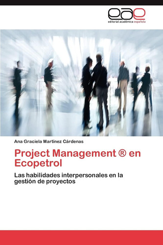 Libro: Project Management ® En Ecopetrol: Las Habilidades En