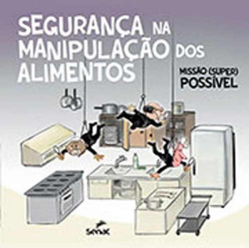 Segurança Na Manipulação Dos Alimentos: Missão (super) Possível, De A Senac São Paulo. Editora Senac - Sp, Capa Mole, Edição 1ª Edição - 2017 Em Português