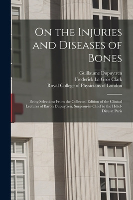 Libro On The Injuries And Diseases Of Bones: Being Select...