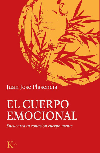 El cuerpo emocional: Encuentra tu conexión cuerpo-mente, de Plasencia, Juan José. Editorial Kairos, tapa blanda en español, 2020