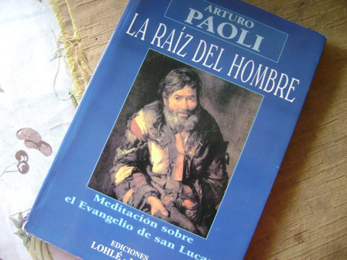 La Raiz Del Hombre. Evangelio De San Lucas Meditaciones