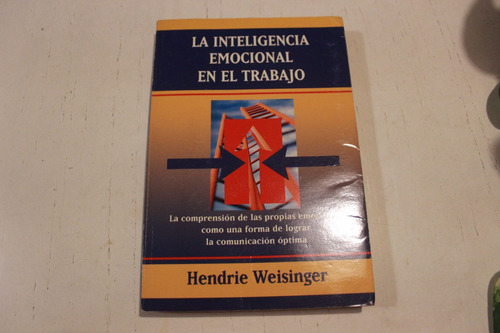 La Inteligencia Emocional En El Trabajo - Hendrie Weisinger (Usado)