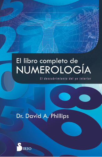 El Libro Completo de la Numerología - David A. Phillips: Descubrimiento del Yo Interior, de Dr. David A. Phillips., vol. 1. Editorial Sirio, tapa blanda, edición 1 en español, 2022