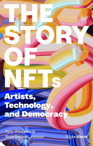 Libro: The Story Of Nfts: Artists, Technology, And Democracy