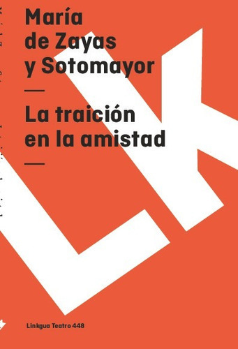 La Traición En La Amistad, De María De Zayas Y Sotomayor. Editorial Linkgua Red Ediciones En Español