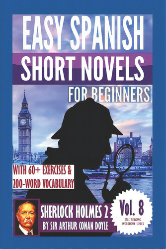 Sherlock Holmes 2: Easy Spanish Short Novels For Beginners: With 60+ Exercises & 200-word Vocabul..., De Parra Pinto, Álvaro. Editorial Createspace, Tapa Blanda En Español