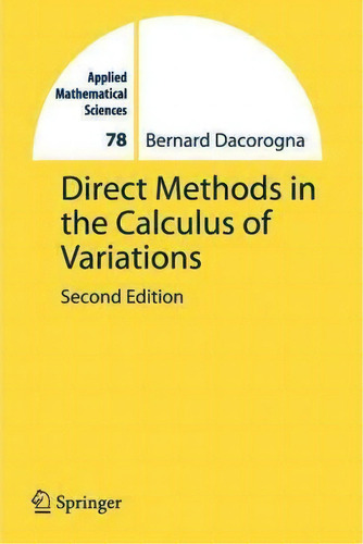 Direct Methods In The Calculus Of Variations, De Bernard Dacorogna. Applied Mathematical Sciences, Vol. 1. Editorial Springer Verlag New York Inc, Tapa Blanda, Edición Second Edition En Inglés