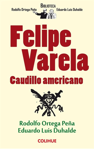 Felipe Varela, Caudillo Americano - Eduardo Luis Duhalde Es