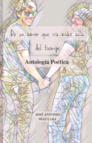 Libro: De Un Amor Que Va Más Allá Del Tiempo: Antología Poét