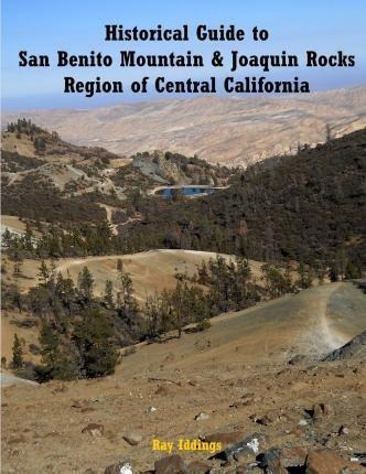 Historical Guide To San Benito Mountain & Joaquin Rocks R...