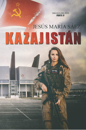 Libro: Kazajistán (la Trilogía Del Este) (spanish Edition)