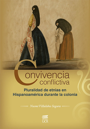 Convivencia Conflictiva. Pluralidad De Etnias En Hispanoamérica Durante La Colonia, De Noemí Villalobos Segura. Editorial Cori-silu, Tapa Blanda, Edición 2018 En Español