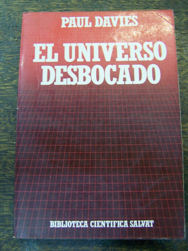 El Universo Desbocado * Paul Davies * Salvat *