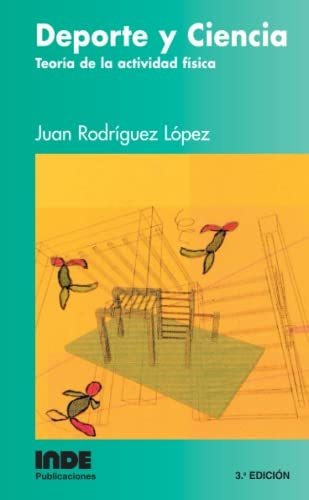 Deporte Y Ciencia . Teoria De La Actividad Fisica, De Rodriguez Lopez Juan. Editorial Inde S.a., Tapa Blanda En Español, 2003