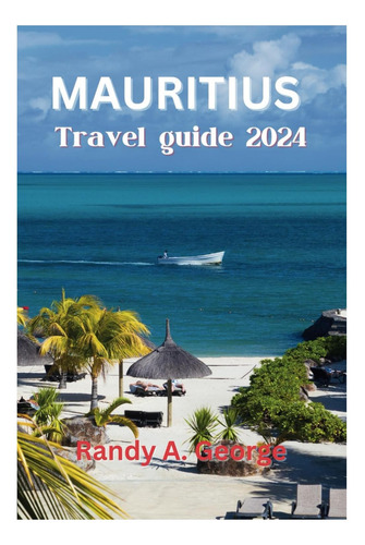 Libro: Mauritius Travel Guide 2024: An Ultimate Travel Compa