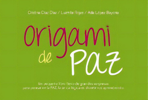 Origami de paz, de Ada Piedad Lopez Bayona. Serie 9585464476, vol. 1. Editorial Penguin Random House, tapa blanda, edición 2019 en español, 2019