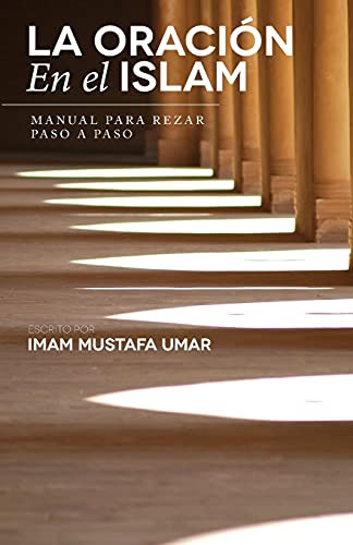 La Oración En El Islam: Manual Para Rezar Paso A Paso (spani