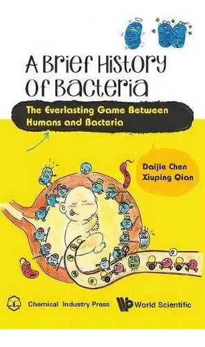 Brief History Of Bacteria, A: The Everlasting Game Between, De Daijie Chen. Editorial World Scientific Publishing Co Pte Ltd En Inglés