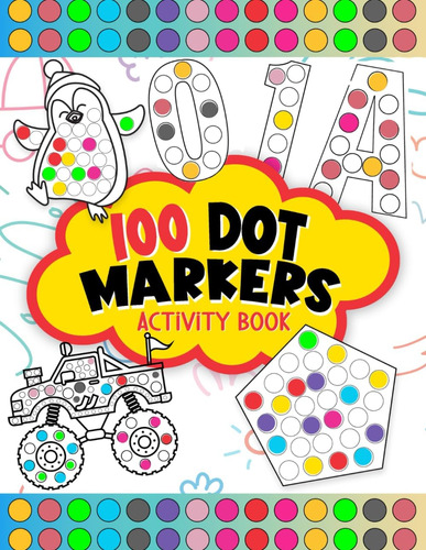 100 Dot Markers Activity Book: Do A Dot Art Coloring Book Y