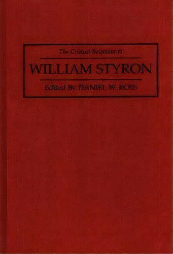 The Critical Response To William Styron, De Daniel Ross. Editorial Abc Clio, Tapa Dura En Inglés