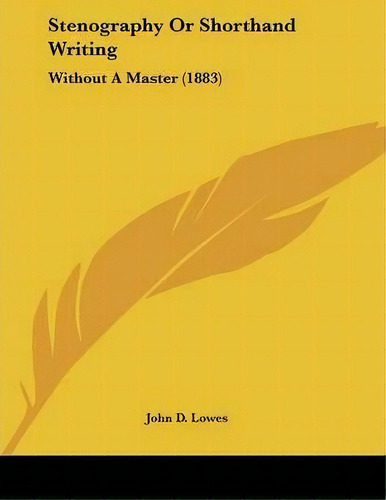 Stenography Or Shorthand Writing, De John D Lowes. Editorial Kessinger Publishing, Tapa Blanda En Inglés