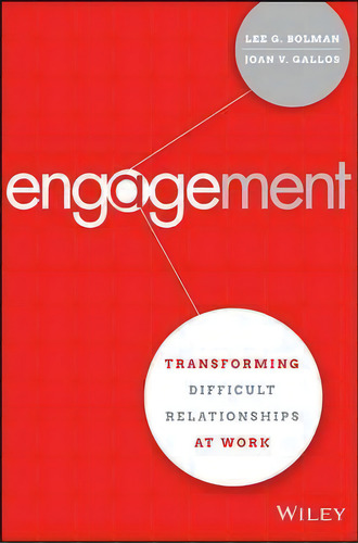 Engagement: Transforming Difficult Relationships At Work, De Lee G. Bolman., Vol. 1. Editorial John Wiley Sons Inc, Tapa Dura En Inglés