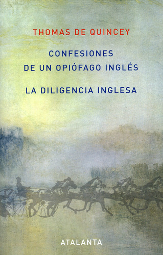 Diligencia Inglesa. Confesiones De Un Opiófago Inglés, La, De Thomas De Quincey. Editorial Ediciones Atalanta, Tapa Blanda, Edición 1 En Español, 2007