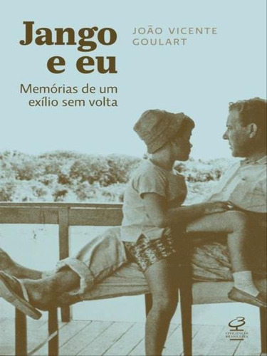 Jango e eu: Memórias de um exílio sem volta: Memórias de um exílio sem volta, de Goulart, João Vicente. Editora Civilização Brasileira, capa mole, edição 3ª edição - 2016 em português