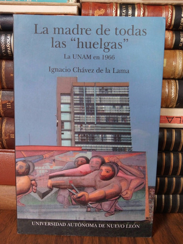 La Madre De Todas Las  Huelgas : La Unam En 1966