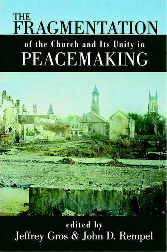 The Fragmentation Of The Church And Its Unity In Peacemaking, De John D. Rempel. Editorial William B Eerdmans Publishing Co, Tapa Blanda En Inglés