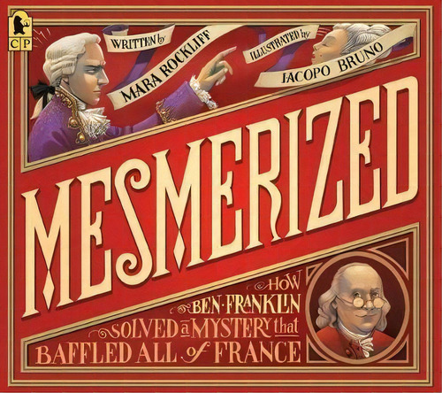 Mesmerized: How Ben Franklin Solved A Mystery That Baffled All Of France, De Mara Rockliff. Editorial Candlewick Press U S, Tapa Blanda En Inglés
