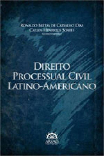 Direito Processual Civil Latino-americano, De Soares, Carlos Henrique / Dias, Ronaldo Bretas Carvalho. Editora Arraes, Capa Mole Em Português