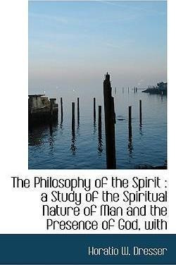 The Philosophy Of The Spirit Horatio W Dresser 6 361 00 En