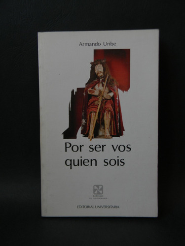 Por Ser Vos Quién Sois 1era Ed. 1989 Firmado Armando Uribe
