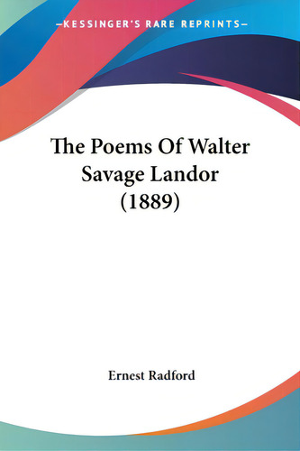 The Poems Of Walter Savage Landor (1889), De Radford, Ernest. Editorial Kessinger Pub Llc, Tapa Blanda En Inglés