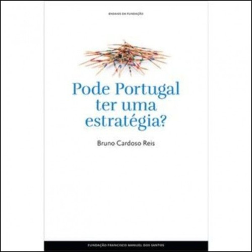 Livro Fisico - Ensaios Da Fundação - Pode Portugal Ter Uma Estratégia