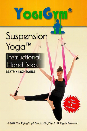 The Suspension Yoga Instructional Handbook: Instructional Hand Book, De Montanile, Beatrix., Vol. 1. Editorial Createspace, Tapa Blanda En Inglés, 2016