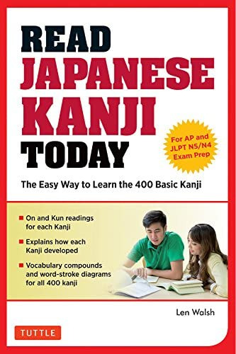 Read Japanese Kanji Today: The Easy Way To Learn The 400 Basic Kanji [jlpt Levels N5 + N4 And Ap Japanese Language & Culture Exam], De Walsh, Len. Editorial Tuttle Publishing, Tapa Blanda En Inglés