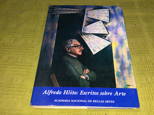 Alfredo Hlito: Escritos Sobre Arte - Academia Bellas Artes