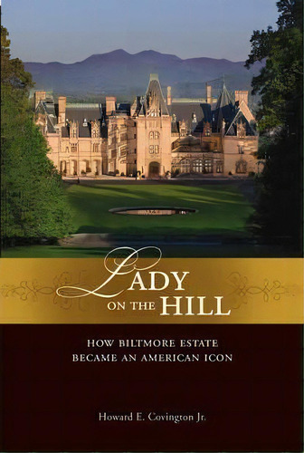 Lady On The Hill : How Biltmore Estate Became An American Icon, De Howard E. Covington. Editorial John Wiley & Sons Inc, Tapa Dura En Inglés