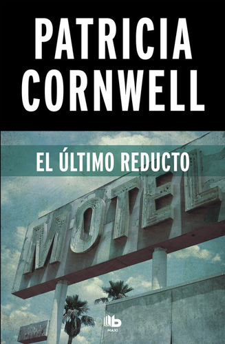 El Último Reducto (doctora Kay Scarpetta 11) - Cornwell  - *