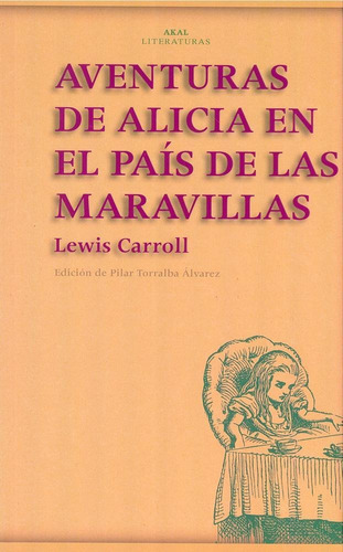 AVENTURAS DE ALICIA EN EL PAIS DE MARAVILLAS, de Carroll, Lewis. Editorial Akal, tapa pasta blanda en español, 2013