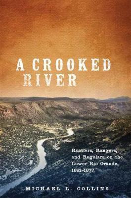 Libro A Crooked River : Rustlers, Rangers, And Regulars O...