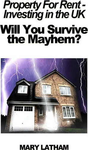 Property For Rent - Investing In The Uk : Will You Survive The Mayhem?, De Mary Latham. Editorial Createspace Independent Publishing Platform, Tapa Blanda En Inglés