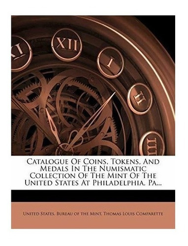Catalogue Of Coins, Tokens, And Medals In The Numismatic ...