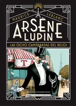 Comprar Arsène Lupin, Las Ocho Campanadas Del Reloj, De Leblanc, Maurice., Vol. 1. Editorial Alma, Tapa Dura, Edición 1 En Castellano, 2024